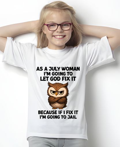 JULY WOMAN OWL SHIRT – Let God Fix It Because If I Fix It I'm Going To Jail (SKU2606-63-07)