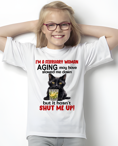 FEBRUARY WOMAN SHIRT – Aging Didn’t Shut Me Up – Bold Attitude Tee – Birthday Gift Idea (SKU2604-323-02)