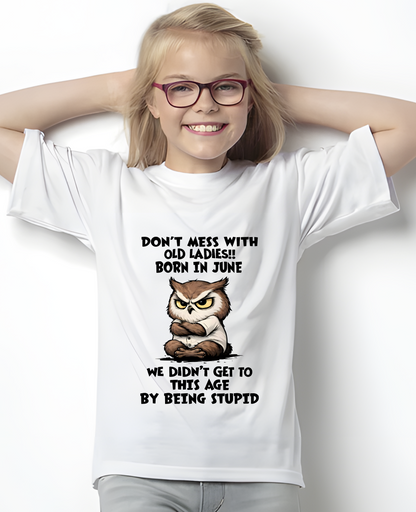 JUNE OLD LADIES OWL SHIRT – We Didn't Get To This Age By Being Stupid (SKU2603-40-06)