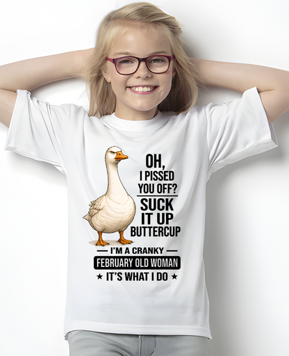 FEBRUARY OLD WOMAN GOOSE SHIRT – Oh I Pissed You Off Suck It Up Buttercup – Cranky Birthday Gift For Women (SKU2605-75-02)
