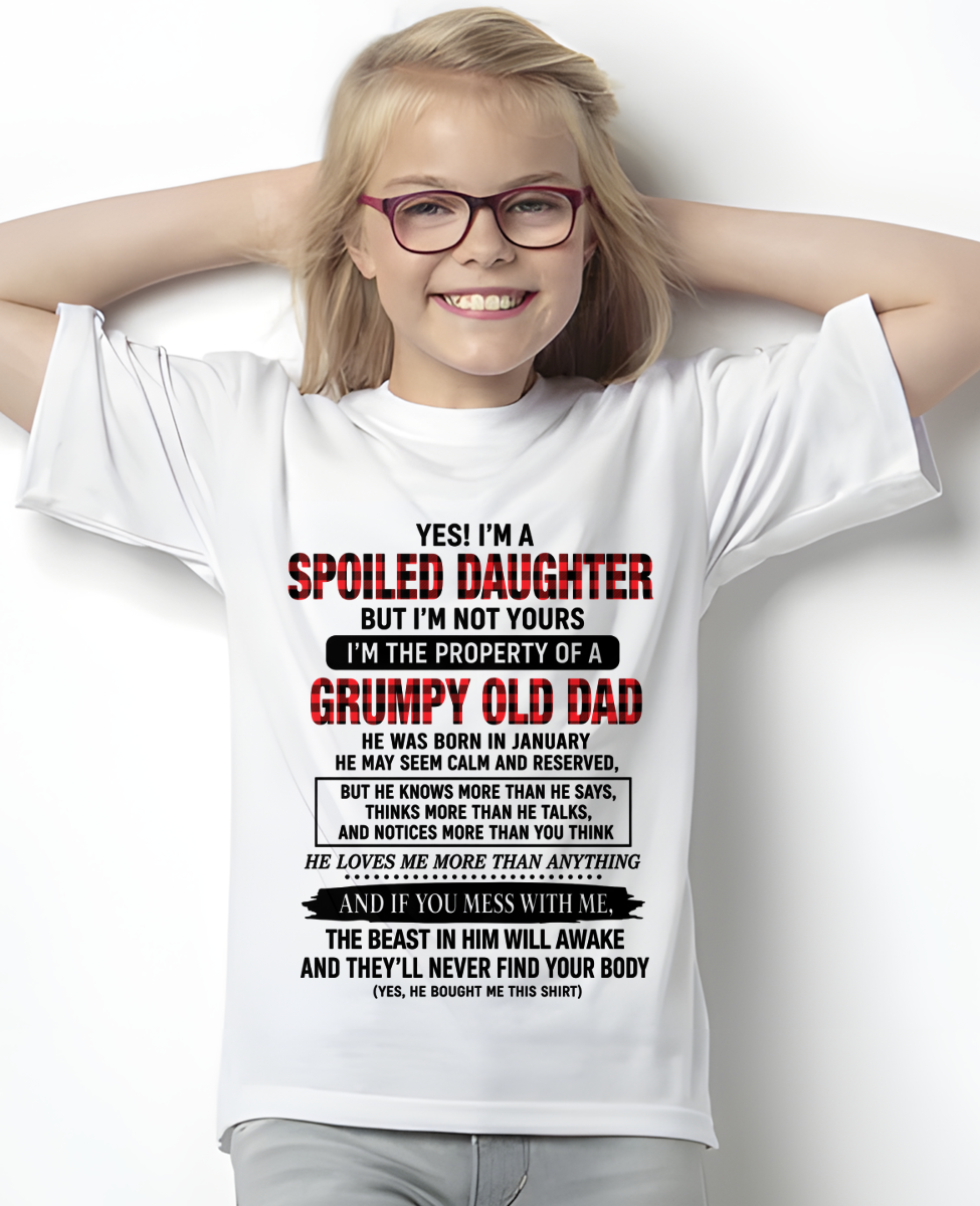 JANUARY GIRL SHIRT - Yes! I'm A Spoiled Daughter, I Am The Property Of A Grumpy Old Dad Who Was Born In January - FROM DAD TO DAUGHTER - KATE01 (SKU2608-642-01)