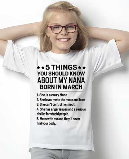 MARCH – 5 Things About My Nana Born In March She Loves Me And Protects Me – Funny Birthday Gift From Nana To Granddaughter – Kids Shirt (SKU2603-220-03)
