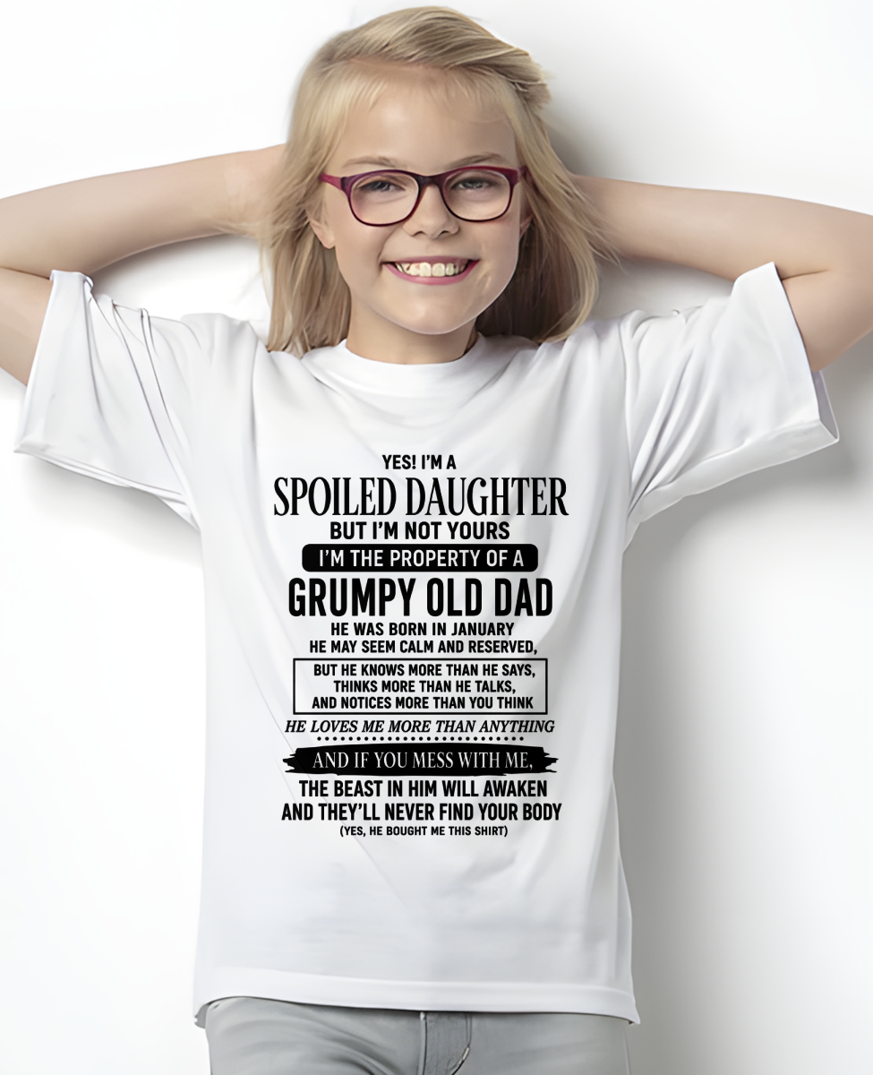 JANUARY GIRL SHIRT - Yes! I'm A Spoiled Daughter, I Am The Property Of A Grumpy Old Dad Who Was Born In January - FROM DAD TO DAUGHTER - KATE01 (SKU2608-618-01)