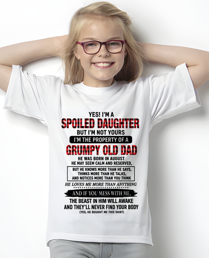 AUGUST GIRL SHIRT - Yes! I'm A Spoiled Daughter, I Am The Property Of A Grumpy Old Dad Who Was Born In August - FROM DAD TO DAUGHTER - KATE08 (SKU2608-642-08)