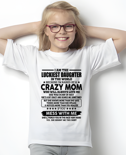 MAY MOM SHIRT – Luckiest Daughter Raised By A Crazy Mom – From Mom To Daughter Gift (SKU2605-252-05)