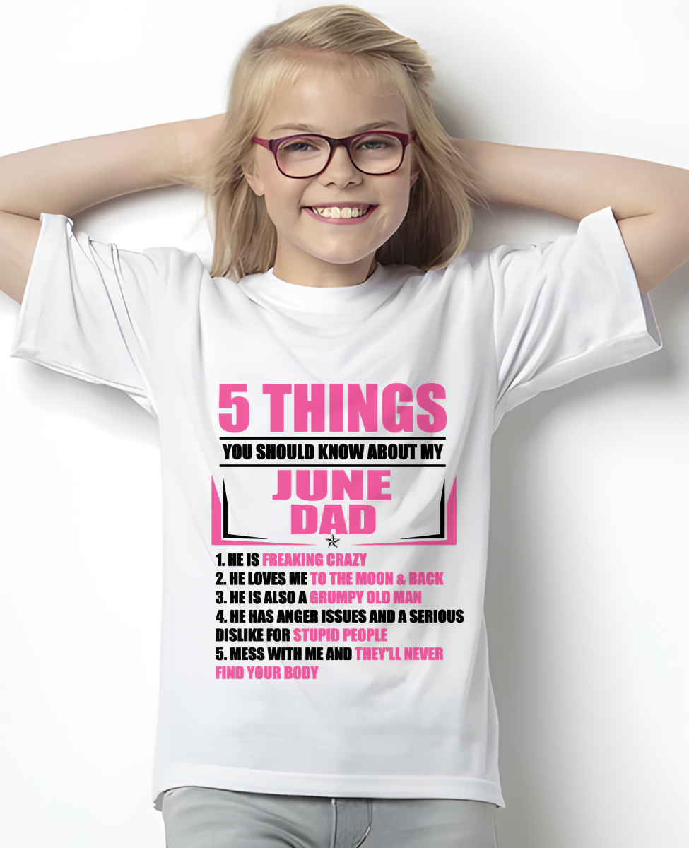 JUNE DAD TO DAUGHTER SHIRT – 5 Things You Should Know About My June Dad – Protective Dad Gift from Father to Daughter (SKU2604-46-06)