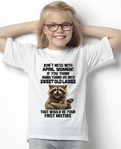 APRIL – Don’t Mess With April Women – That Would Be Your First Mistake – Funny Raccoon Shirt – Sassy Women Gift, Birthday Gift Idea (SKU2604-25-04)
