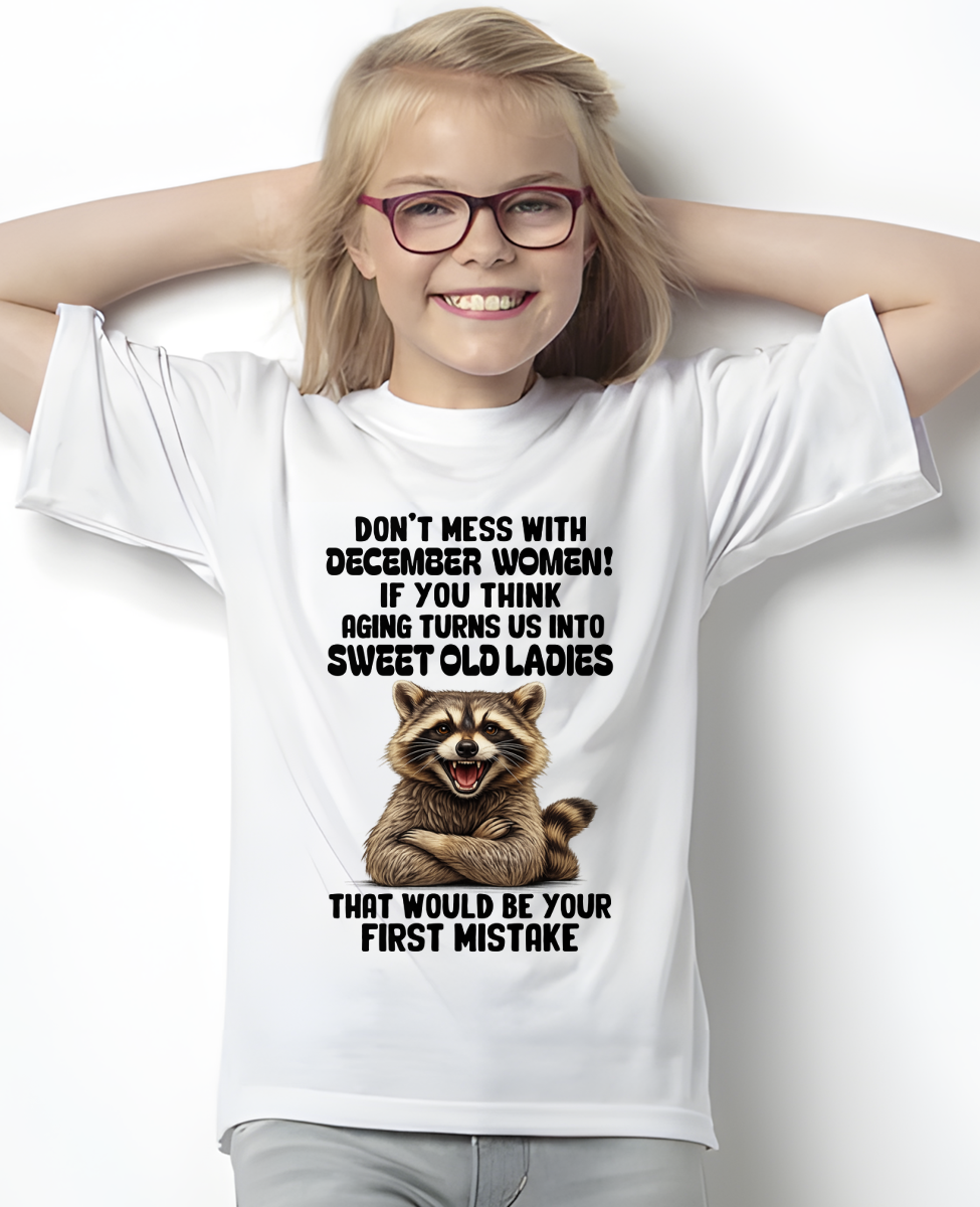 DECEMBER – Don’t Mess With December Women – That Would Be Your First Mistake – Funny Raccoon Shirt – Sassy Women Gift, Birthday Gift Idea (SKU2604-25-12)