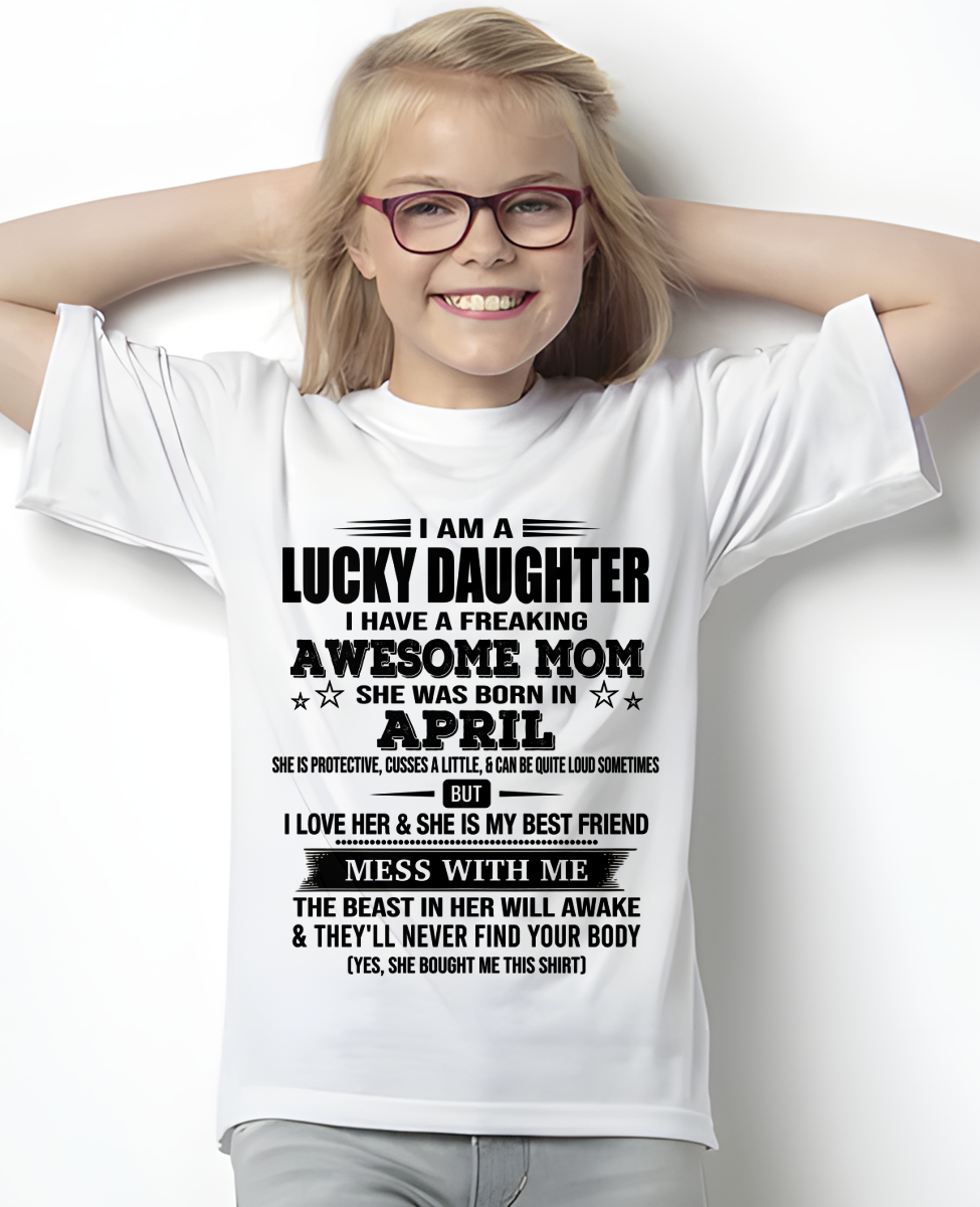APRIL – Lucky Daughter Awesome Mom Shirt – Funny Birthday Gift From Mom (SKU2604-155-04)