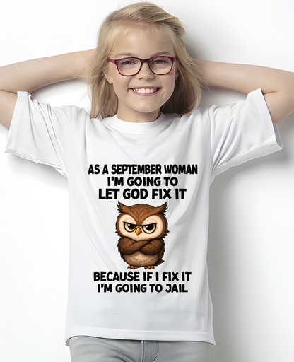 SEPTEMBER WOMAN OWL SHIRT – Let God Fix It Because If I Fix It I'm Going To Jail (SKU2606-63-09)