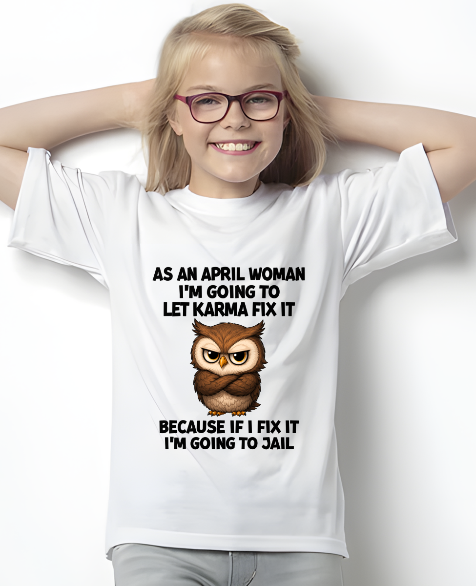 FUNNY APRIL WOMAN OWL SHIRT – Let Karma Fix It (SKU2606-61-04)