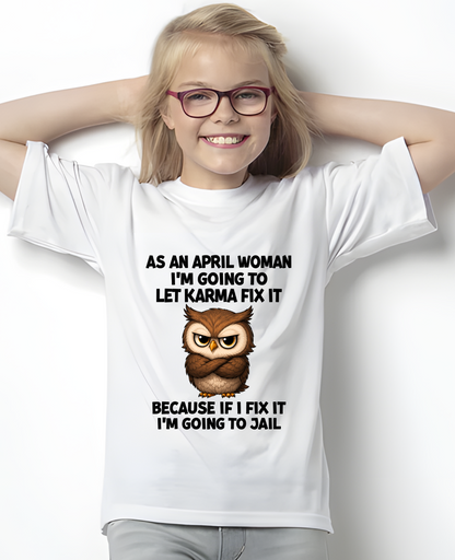 FUNNY APRIL WOMAN OWL SHIRT – Let Karma Fix It (SKU2606-61-04)