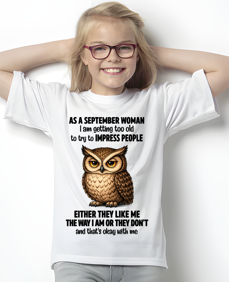 SEPTEMBER WOMAN – Too Old To Impress People Owl Shirt Funny Birthday Gift (SKU2605-12-09)