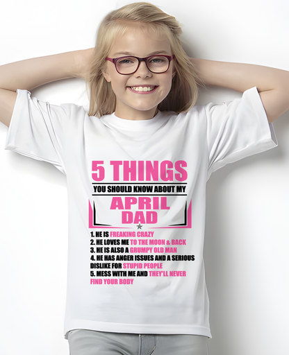 APRIL DAD TO DAUGHTER SHIRT – 5 Things You Should Know About My April Dad – Protective Dad Gift from Father to Daughter (SKU2604-46-04)