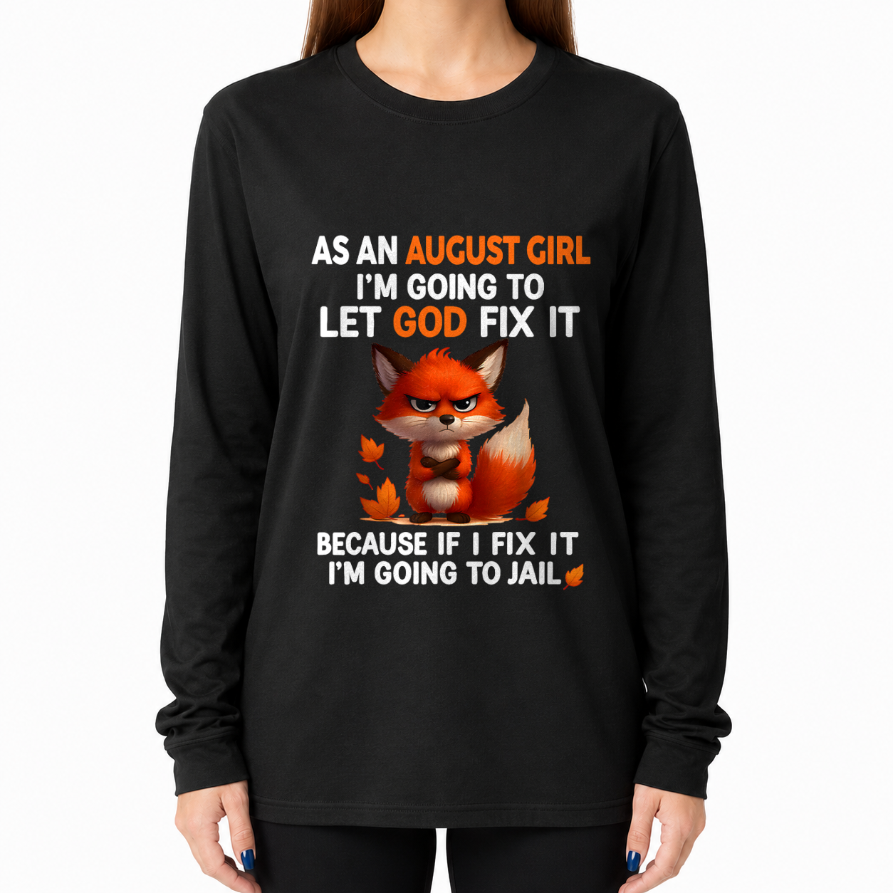 AUGUST - Let God Fix It August Girl - Funny Gift For Girls - T-Shirt (SKU2607-181-08)