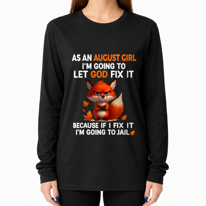 AUGUST - Let God Fix It August Girl - Funny Gift For Girls - T-Shirt (SKU2607-181-08)