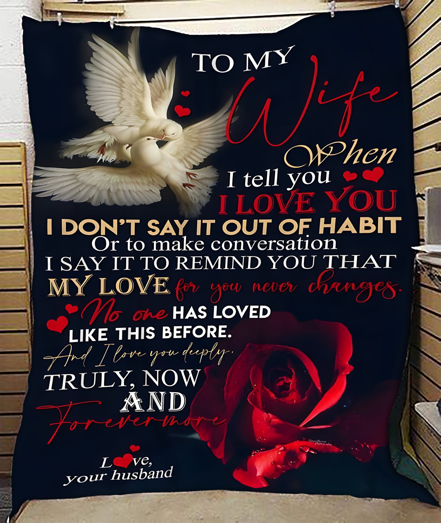 To My Wife – When I Tell You I Love You, I Say It to Remind You That My Love for You Never Changes, Truly Now and Forevermore – From Husband to Wife Anniversary, Valentine’s Day & Wedding Gift Blanket (SKU2602-38)