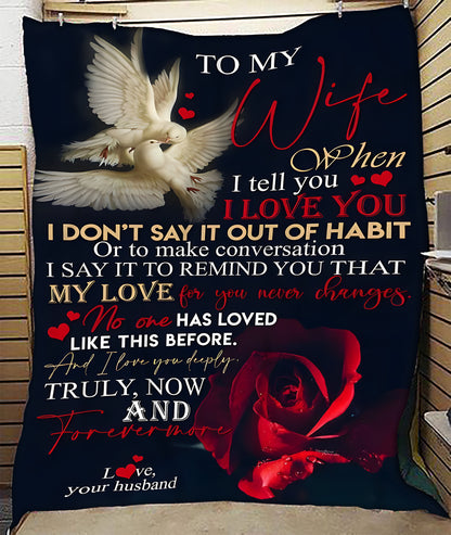 To My Wife – When I Tell You I Love You, I Say It to Remind You That My Love for You Never Changes, Truly Now and Forevermore – From Husband to Wife Anniversary, Valentine’s Day & Wedding Gift Blanket (SKU2602-38)