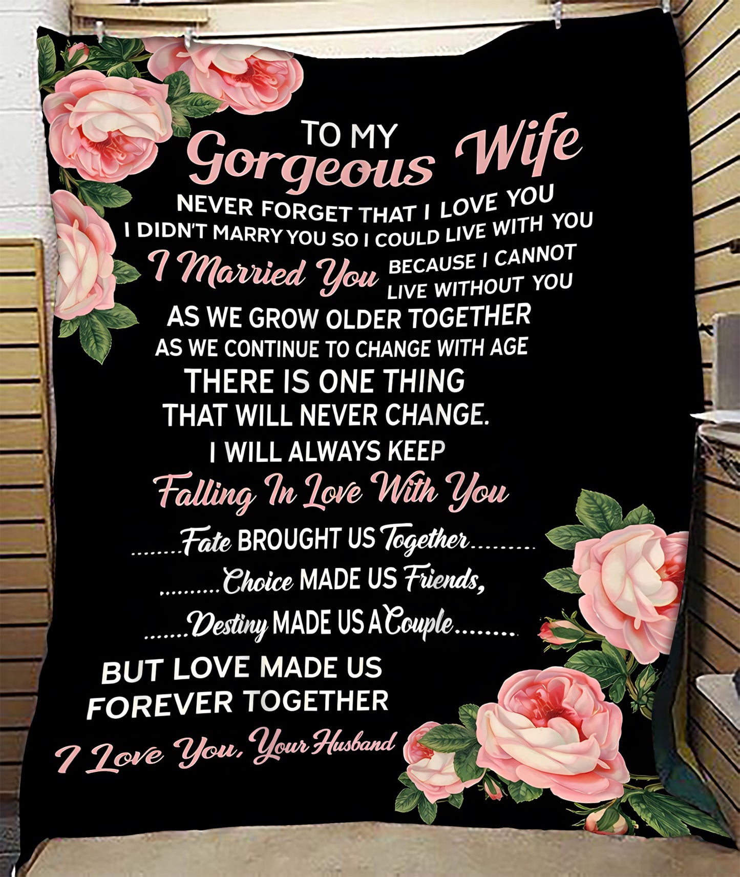 To My Gorgeous Wife Blanket – A Love That Will Never Change – From Husband to Wife – Anniversary / Valentine / Wedding Gift (SKU2602-77)