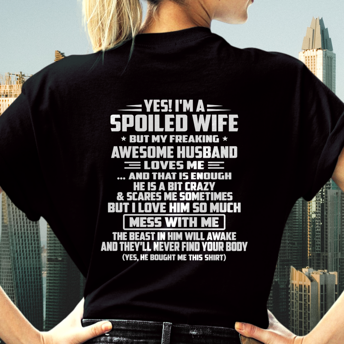 Yes! I'm A Spoiled Wife, But My Freaking Awesome Husband Loves Me - Perfect Gift For Wife - FROM HUSBAND TO WIFE - KATE00 (SKU2609-264-00)