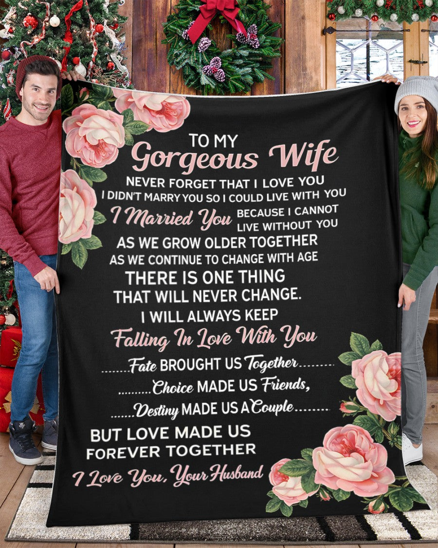 To My Gorgeous Wife Blanket – A Love That Will Never Change – From Husband to Wife – Anniversary / Valentine / Wedding Gift (SKU2602-77)