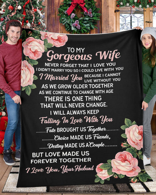 To My Gorgeous Wife Blanket – A Love That Will Never Change – From Husband to Wife – Anniversary / Valentine / Wedding Gift (SKU2602-77)