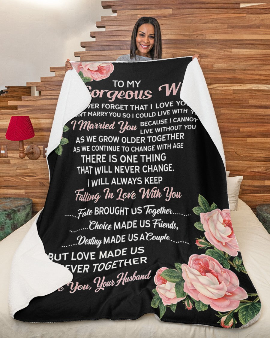To My Gorgeous Wife Blanket – A Love That Will Never Change – From Husband to Wife – Anniversary / Valentine / Wedding Gift (SKU2602-77)