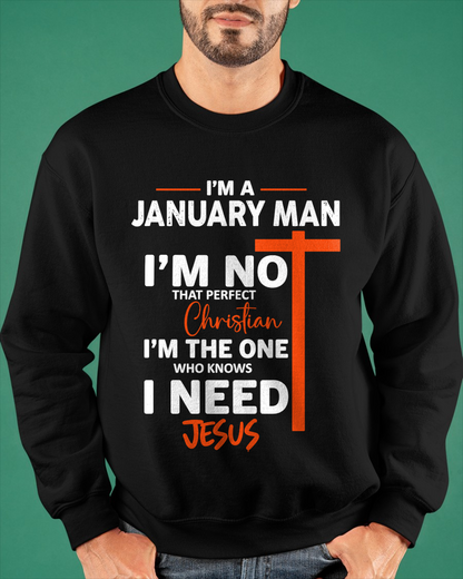 JANUARY MAN SHIRT – I’m Not That Perfect Christian I Just Need Jesus – Christian Gift For Men (SKU2605-234-01)
