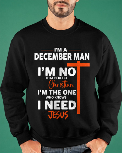 DECEMBER MAN SHIRT – I’m Not That Perfect Christian I Just Need Jesus – Christian Gift For Men (SKU2605-234-12)