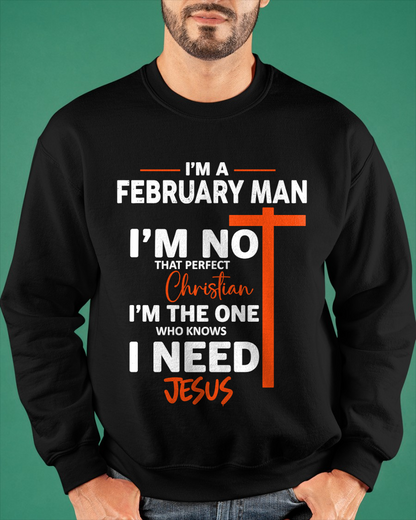FEBRUARY MAN SHIRT – I’m Not That Perfect Christian I Just Need Jesus – Christian Gift For Men (SKU2605-234-02)