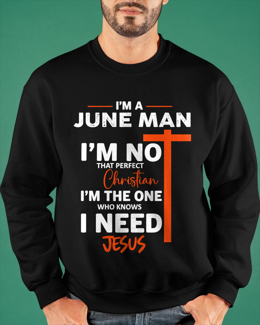 JUNE MAN SHIRT – I’m Not That Perfect Christian I Just Need Jesus – Christian Gift For Men (SKU2605-234-06)