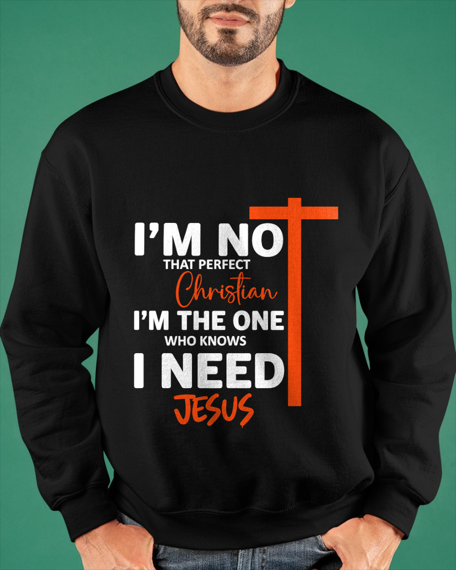 MAN SHIRT – I’m Not That Perfect Christian I Just Need Jesus – Christian Gift For Men (SKU2605-234-00)