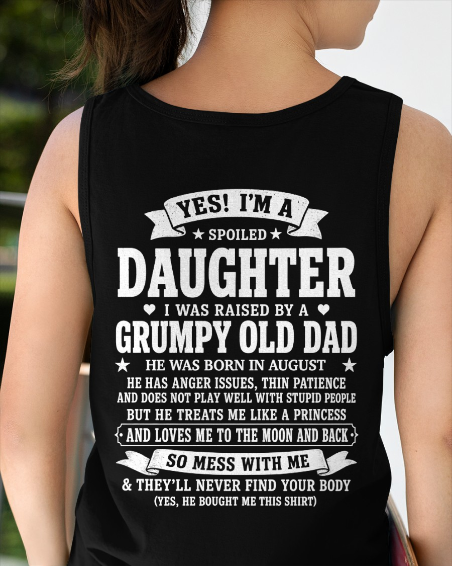 AUGUST SHIRT - Yes! I'm A Spoiled Daughter, I Was Raised By A Grumpy Old Dad Who Was Born In August - FROM DAD TO DAUGHTER - KATE08 (SKU2608-468-08)