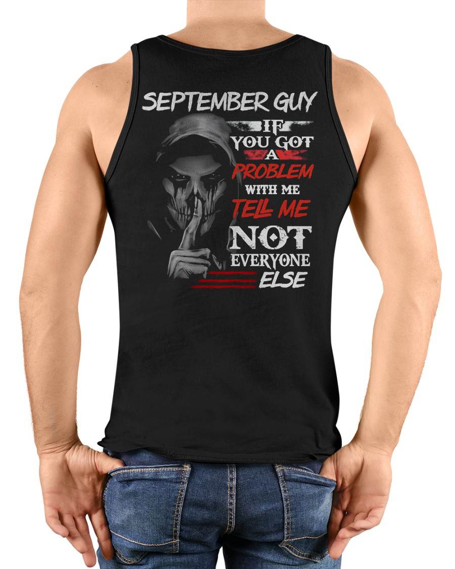 SEPTEMBER - IF YOU GOT A PROBLEM WITH ME - BIRTHDAY T-SHIRT FOR MEN - KATE09 (SKU12-251-09)