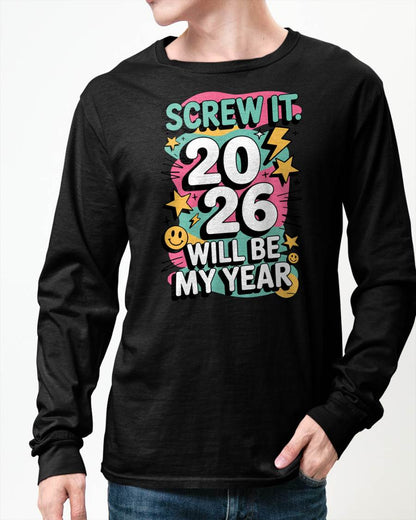 Screw It 2026 Will Be My Year - UNISEX T-SHIRT - KATE00 (SKU2026-NEW-YEAR-06)