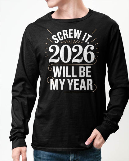 Screw It 2026 Will Be My Year - UNISEX T-SHIRT - KATE00 (SKU2026-NEW-YEAR-03)