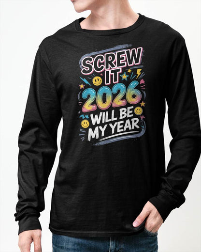 Screw It 2026 Will Be My Year - UNISEX T-SHIRT - KATE00 (SKU2026-NEW-YEAR-10)
