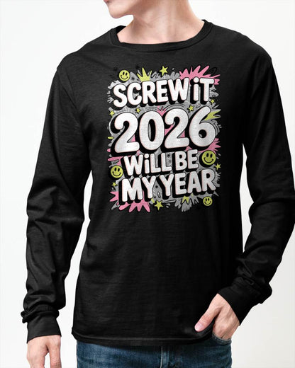 Screw It 2026 Will Be My Year - UNISEX T-SHIRT - KATE00 (SKU2026-NEW-YEAR-11)