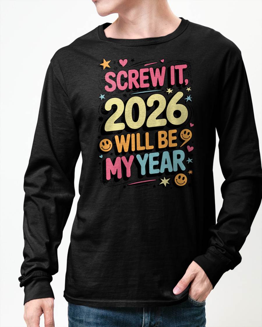 Screw It 2026 Will Be My Year - UNISEX T-SHIRT - KATE00 (SKU2026-NEW-YEAR-09)