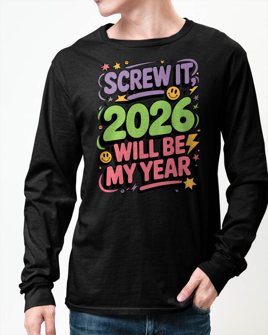 Screw It 2026 Will Be My Year - UNISEX T-SHIRT - KATE00 (SKU2026-NEW-YEAR-05)