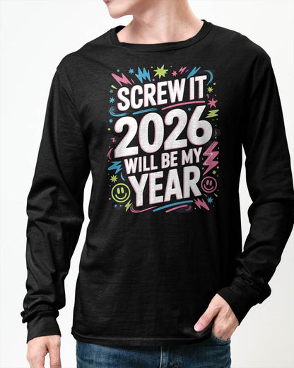 Screw It 2026 Will Be My Year - UNISEX T-SHIRT - KATE00 (SKU2026-NEW-YEAR-08)