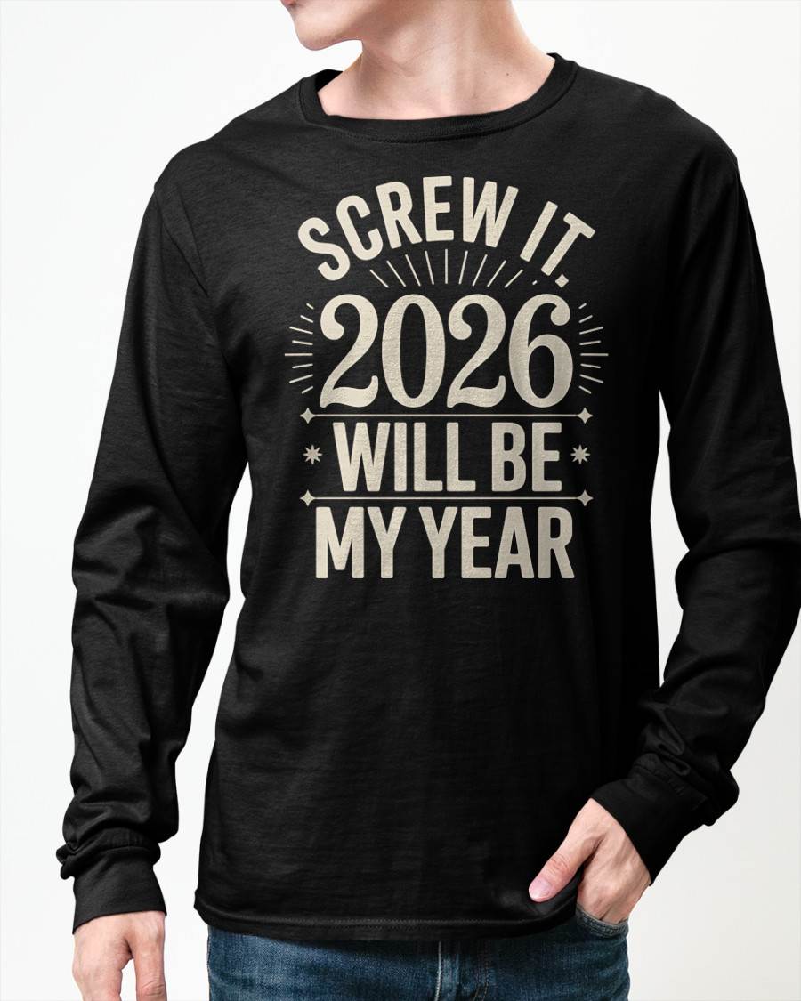Screw It 2026 Will Be My Year - UNISEX T-SHIRT - KATE00 (SKU2026-NEW-YEAR-01)