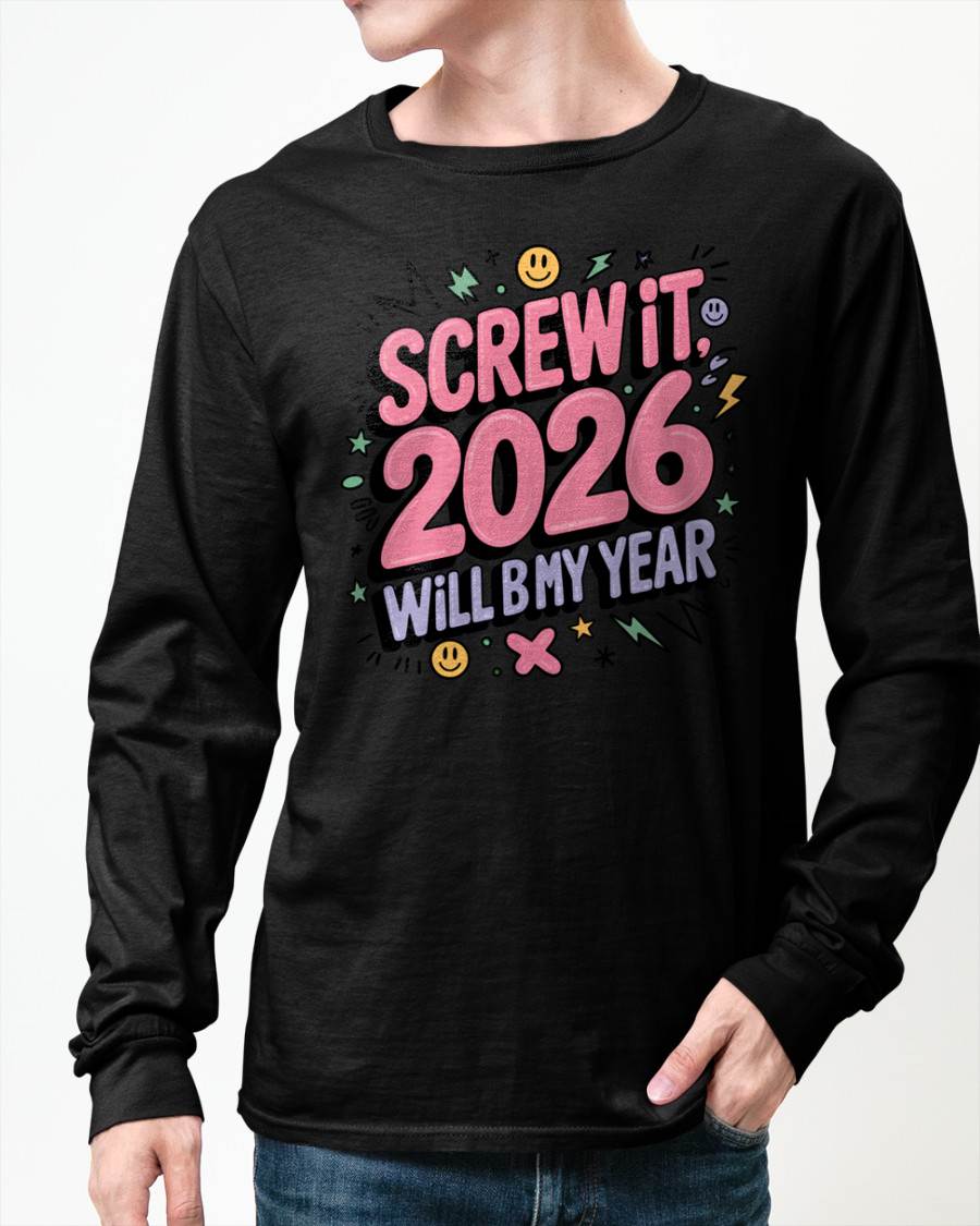 Screw It 2026 Will Be My Year - UNISEX T-SHIRT - KATE00 (SKU2026-NEW-YEAR-07)