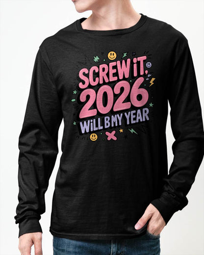 Screw It 2026 Will Be My Year - UNISEX T-SHIRT - KATE00 (SKU2026-NEW-YEAR-07)