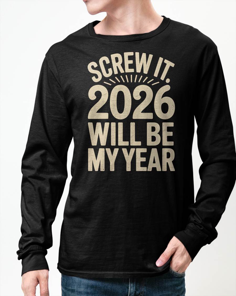 Screw It 2026 Will Be My Year - UNISEX T-SHIRT - KATE00 (SKU2026-NEW-YEAR-04)