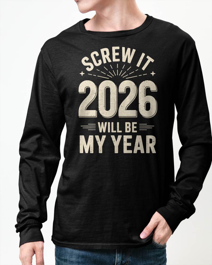 Screw It 2026 Will Be My Year - UNISEX T-SHIRT - KATE00 (SKU2026-NEW-YEAR-02)