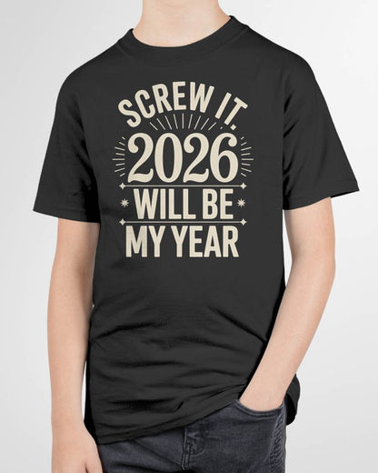Screw It 2026 Will Be My Year - UNISEX T-SHIRT - KATE00 (SKU2026-NEW-YEAR-01)