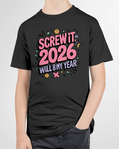 Screw It 2026 Will Be My Year - UNISEX T-SHIRT - KATE00 (SKU2026-NEW-YEAR-07)