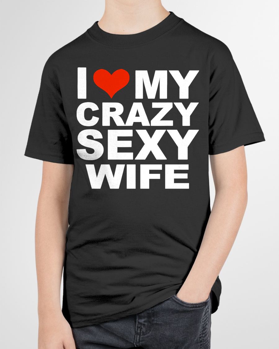 I LOVE MY CRAZY SEXY WIFE - PERFECT GIFT FOR YOUR HUSBAND - KATE00 (SKU12-296)
