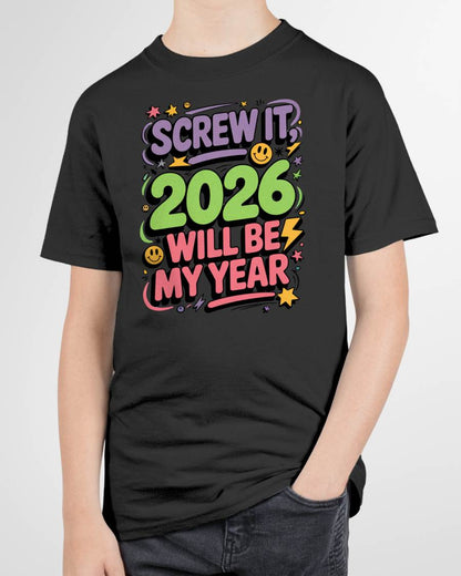 Screw It 2026 Will Be My Year - UNISEX T-SHIRT - KATE00 (SKU2026-NEW-YEAR-05)